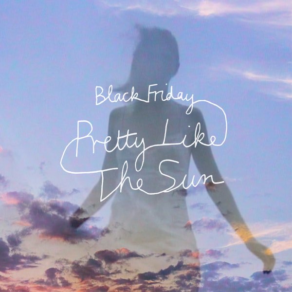 Black Friday (Pretty like the sun)